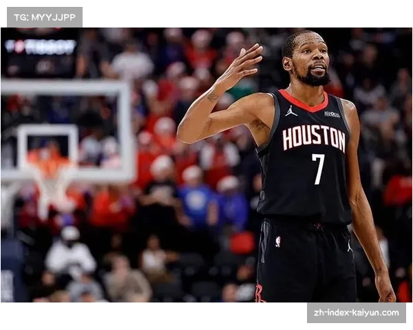 杜兰特加盟火箭提升战力 其关键球能力增强球队上限